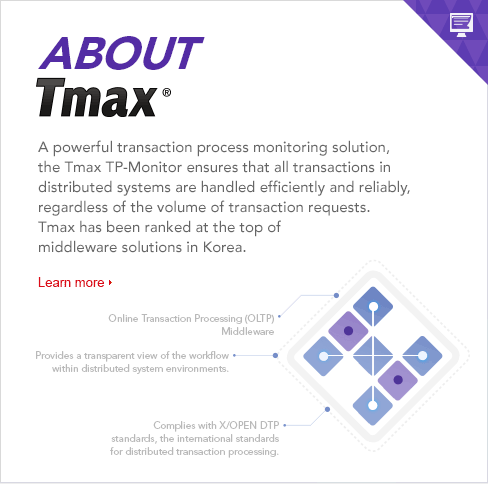 A powerful transaction process monitoring solution, the Tmax TP-Monitor ensures that all transactions in distributed systems are handled efficiently and reliably, regardless of the volume of transaction requests. Tmax has been ranked at the top of middleware solutions in Korea.  